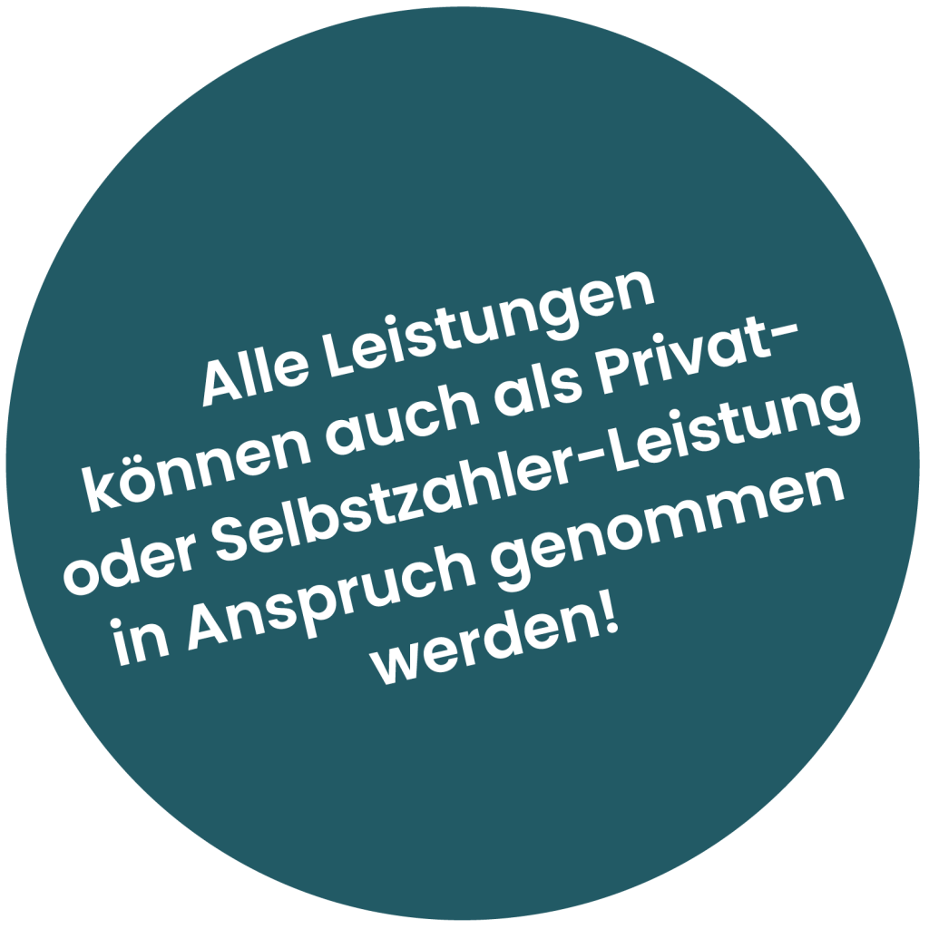 Alle Leistungen können auch als Privat- oder Selbstzahler-Leistung in Anspruch genommen werden!