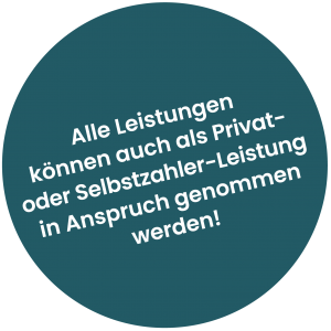 Alle Leistungen können auch als Privat- oder Selbstzahler-Leistung in Anspruch genommen werden!